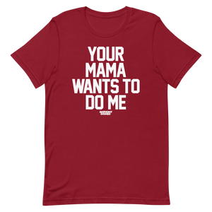 Your Mama Wants To Do Me Unisex T-Shirt - Available in 5 Colors (XS-5XL)