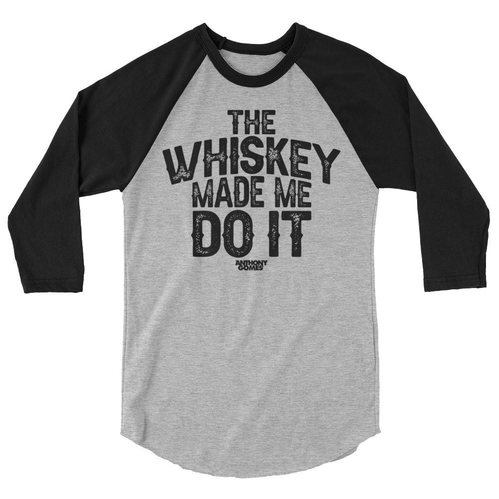 Whiskey made me hot sale do it shirt
