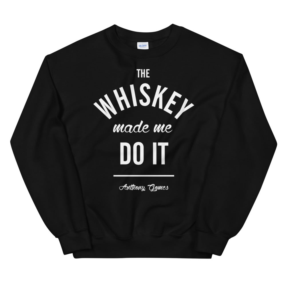 The Whiskey Made Me Do It Unisex Sweatshirt