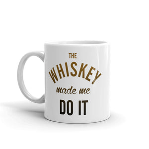 The Whiskey Made Me Do It Mug