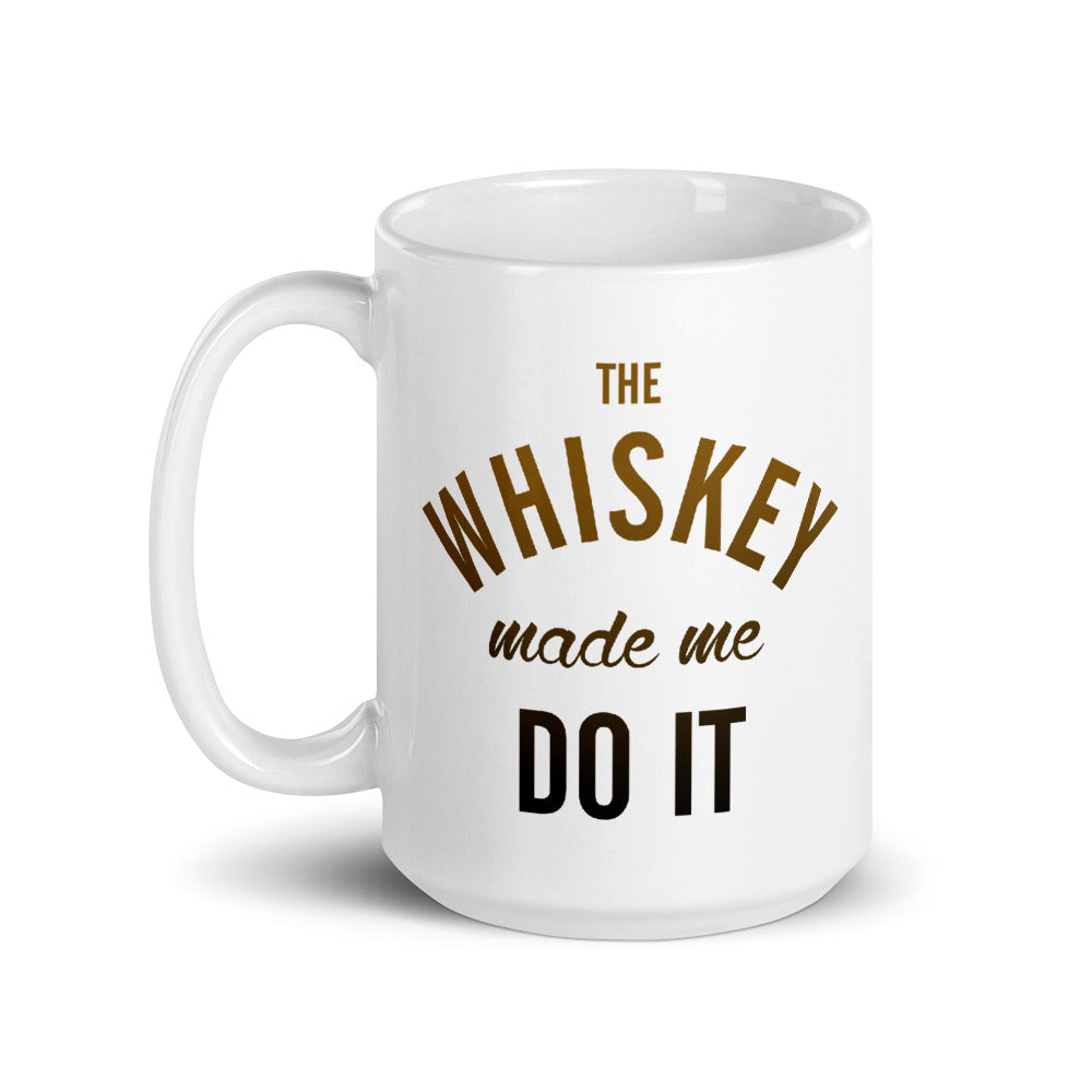 The Whiskey Made Me Do It Mug