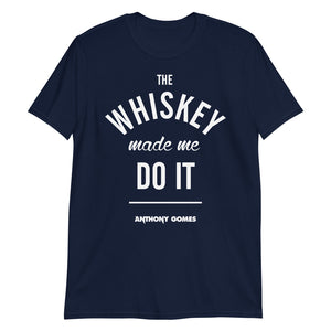 Whiskey Made Me Do It Unisex T-Shirt (Available in 3 Colors)