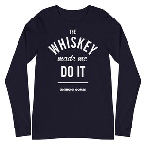 The Whiskey Made Me Do It Unisex Long Sleeve Tee (Available in 6 Colors)
