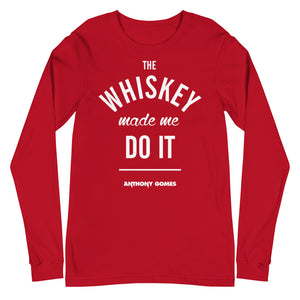 The Whiskey Made Me Do It Unisex Long Sleeve Tee (Available in 6 Colors)